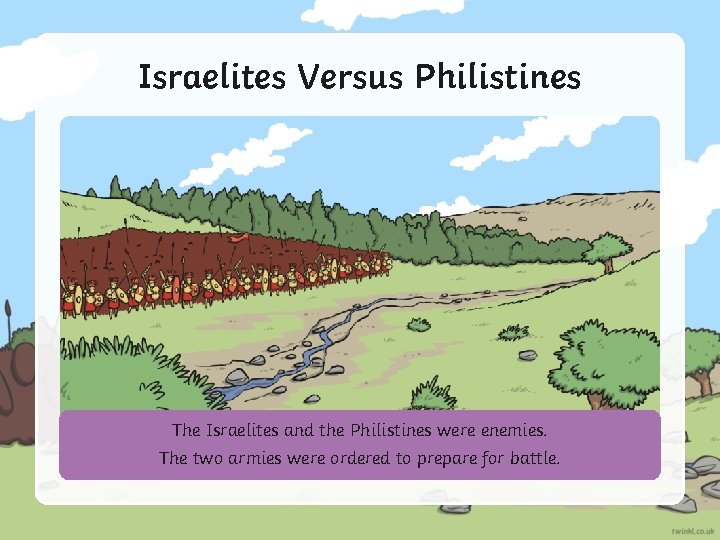 Israelites Versus Philistines The Israelites and the Philistines were enemies. The two armies were