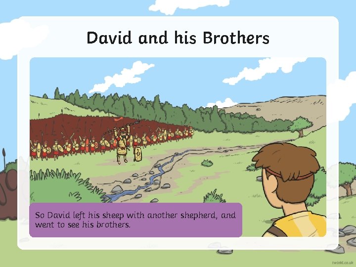 David and his Brothers So Davidbrothers David’s left his were sheepinwith the another Israeliteshepherd,