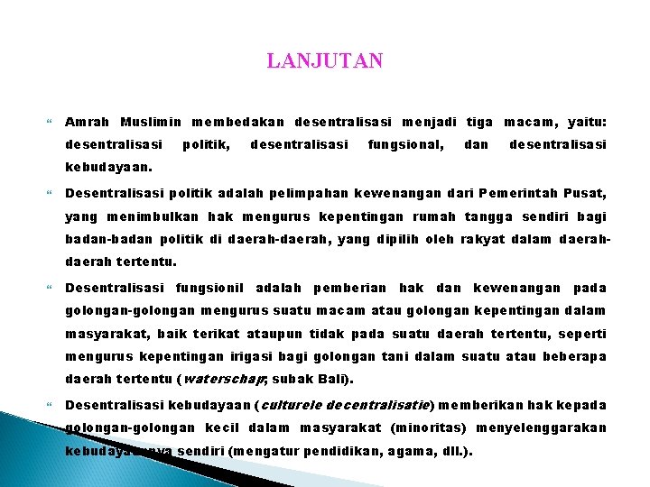 LANJUTAN Amrah Muslimin membedakan desentralisasi menjadi tiga macam, yaitu: desentralisasi politik, desentralisasi fungsional, dan