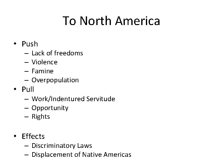 To North America • Push – – Lack of freedoms Violence Famine Overpopulation •