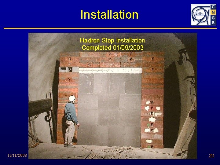 Installation Hadron Stop Installation Completed 01/09/2003 11/11/2003 NBI 2003 - Beam Dump and Cooling