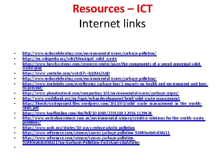 Resources – ICT Internet links • • • • http: //www. indiacelebrating. com/environmental-issues/garbage-pollution/ https: