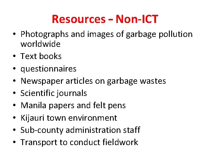 Resources – Non-ICT • Photographs and images of garbage pollution worldwide • Text books