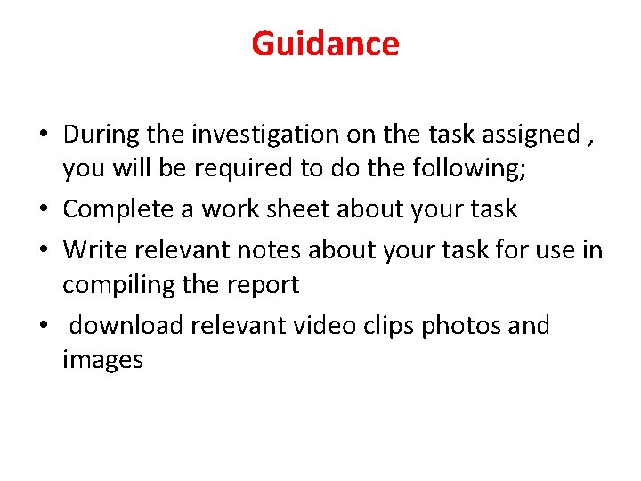Guidance • During the investigation on the task assigned , you will be required