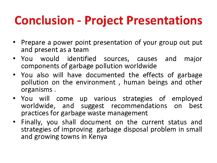 Conclusion - Project Presentations • Prepare a power point presentation of your group out