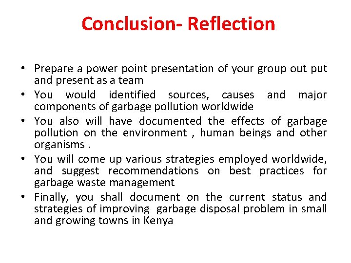 Conclusion- Reflection • Prepare a power point presentation of your group out put and