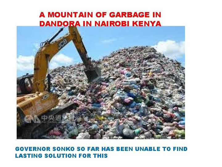 A MOUNTAIN OF GARBAGE IN DANDORA IN NAIROBI KENYA GOVERNOR SONKO SO FAR HAS