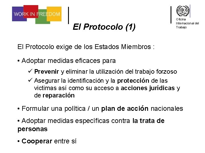 El Protocolo (1) Oficina Internacional del Trabajo El Protocolo exige de los Estados Miembros