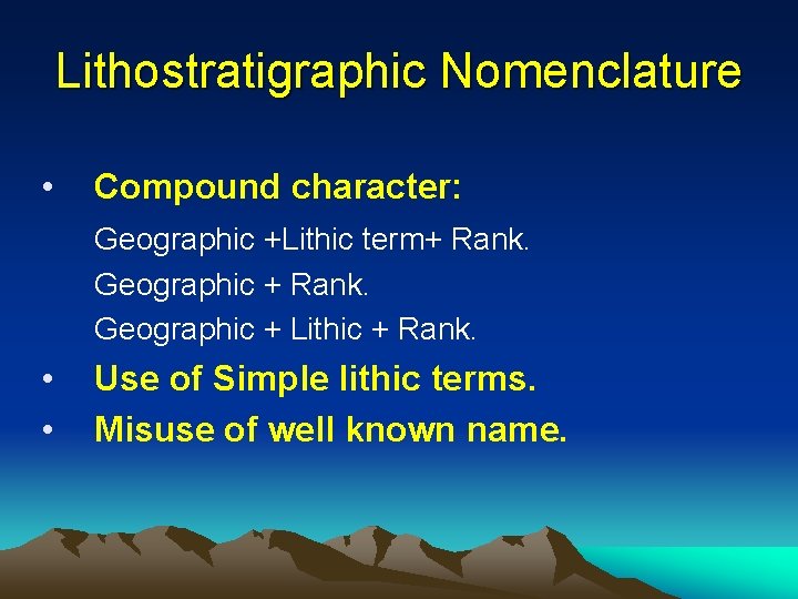 Lithostratigraphic Nomenclature • Compound character: Geographic +Lithic term+ Rank. Geographic + Lithic + Rank.