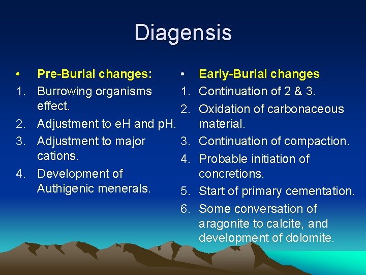 Diagensis • Pre-Burial changes: 1. Burrowing organisms effect. 2. Adjustment to e. H and
