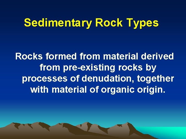 Sedimentary Rock Types Rocks formed from material derived from pre-existing rocks by processes of