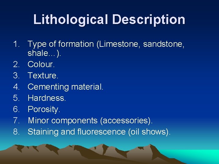 Lithological Description 1. Type of formation (Limestone, sandstone, shale…). 2. Colour. 3. Texture. 4.