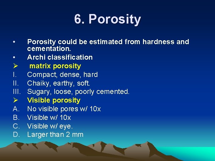 6. Porosity • Porosity could be estimated from hardness and cementation. • Archi classification