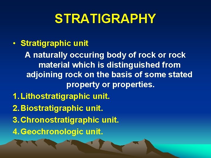 STRATIGRAPHY • Stratigraphic unit A naturally occuring body of rock or rock material which