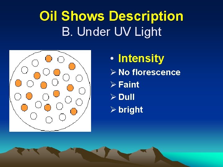 Oil Shows Description B. Under UV Light • Intensity Ø No florescence Ø Faint