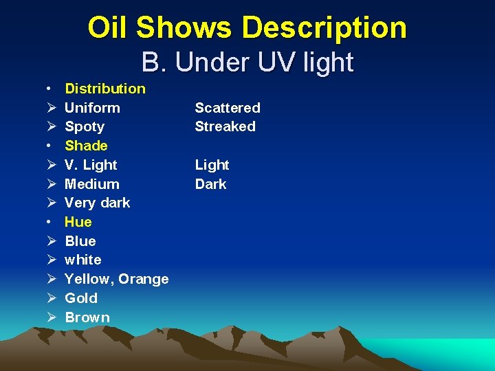 Oil Shows Description B. Under UV light • Ø Ø Ø Distribution Uniform Spoty