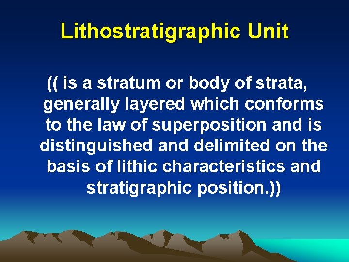 Lithostratigraphic Unit (( is a stratum or body of strata, generally layered which conforms