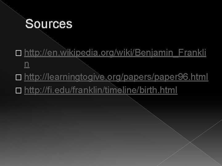 Sources � http: //en. wikipedia. org/wiki/Benjamin_Frankli n � http: //learningtogive. org/papers/paper 96. html �