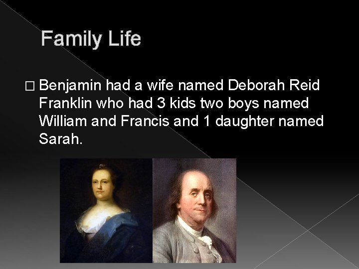 Family Life � Benjamin had a wife named Deborah Reid Franklin who had 3