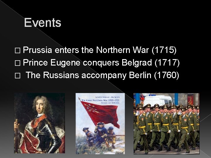Events � Prussia enters the Northern War (1715) � Prince Eugene conquers Belgrad (1717)
