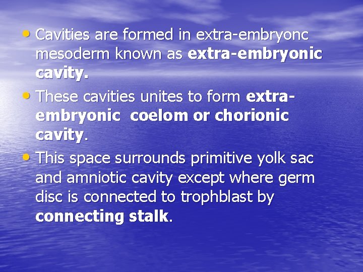  • Cavities are formed in extra-embryonc mesoderm known as extra-embryonic cavity. • These
