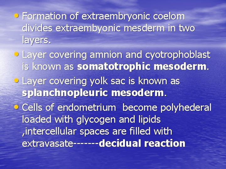  • Formation of extraembryonic coelom divides extraembyonic mesderm in two layers. • Layer