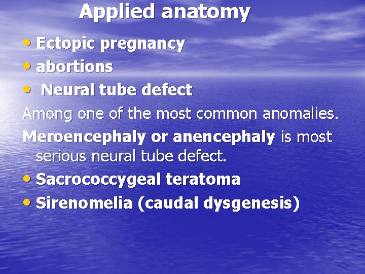 Applied anatomy • Ectopic pregnancy • abortions • Neural tube defect Among one of