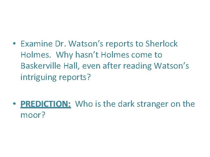  • Examine Dr. Watson’s reports to Sherlock Holmes. Why hasn’t Holmes come to