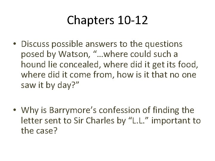 Chapters 10 -12 • Discuss possible answers to the questions posed by Watson, “…where