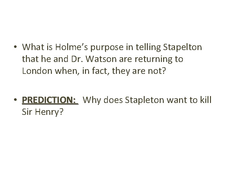  • What is Holme’s purpose in telling Stapelton that he and Dr. Watson