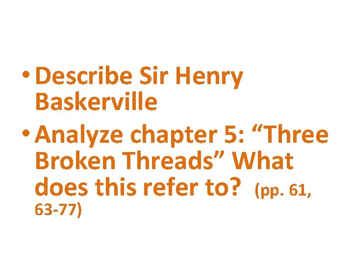  • Describe Sir Henry Baskerville • Analyze chapter 5: “Three Broken Threads” What