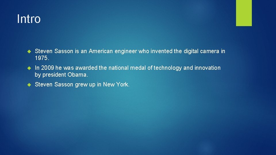 Intro Steven Sasson is an American engineer who invented the digital camera in 1975.