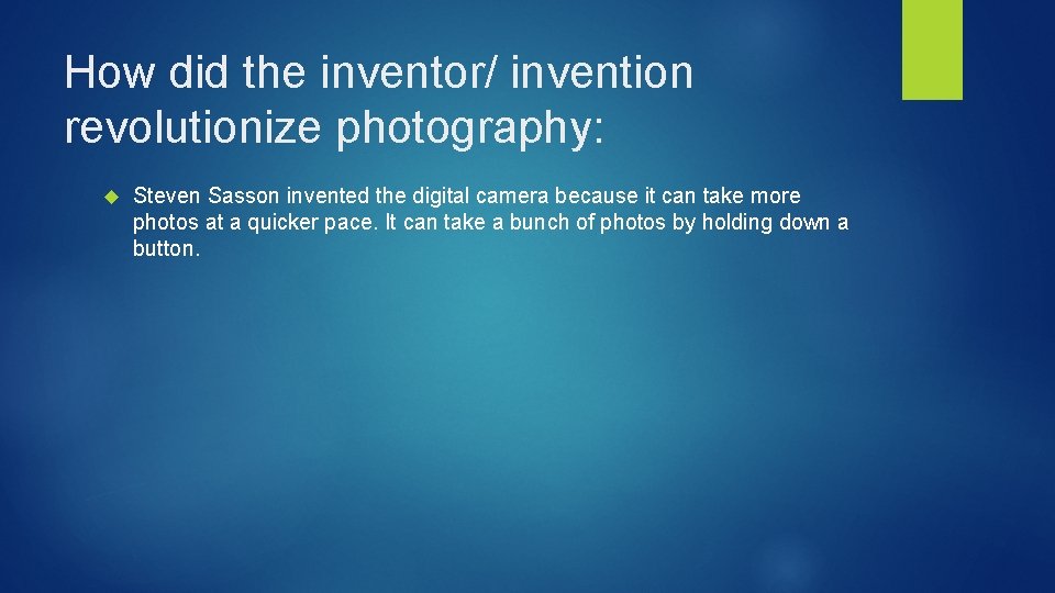 How did the inventor/ invention revolutionize photography: Steven Sasson invented the digital camera because
