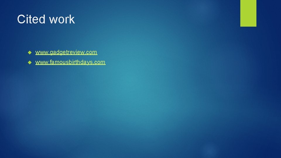 Cited work www. gadgetreview. com www. famousbirthdays. com 