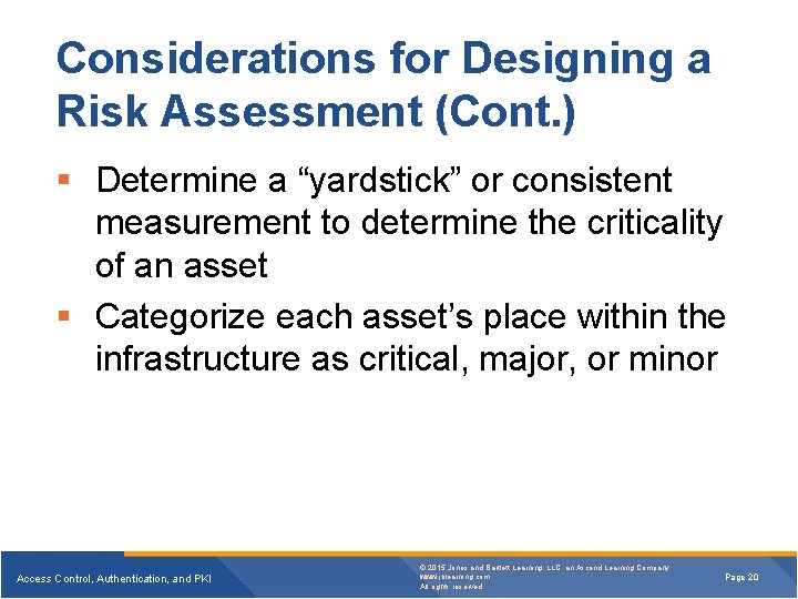 Considerations for Designing a Risk Assessment (Cont. ) Determine a “yardstick” or consistent measurement Considerations for Designing a Risk Assessment (Cont. ) Determine a “yardstick” or consistent measurement