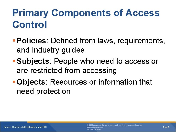 Primary Components of Access Control Policies: Defined from laws, requirements, and industry guides Subjects: Primary Components of Access Control Policies: Defined from laws, requirements, and industry guides Subjects: