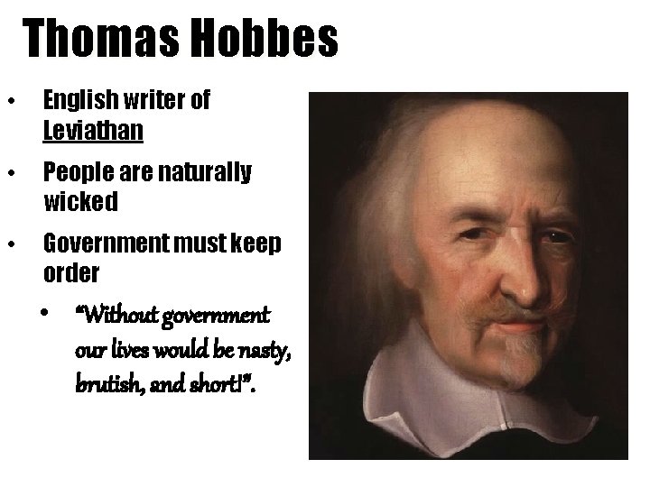 Thomas Hobbes • English writer of Leviathan • People are naturally wicked • Government