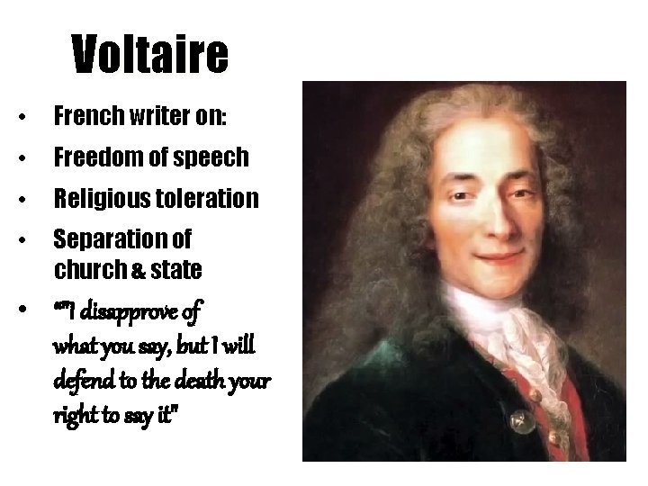 Voltaire • French writer on: • Freedom of speech • Religious toleration • Separation