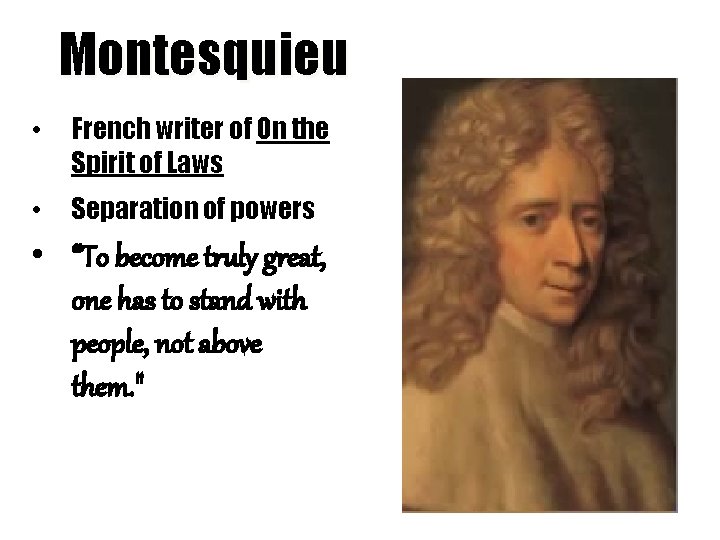 Montesquieu • French writer of On the Spirit of Laws • Separation of powers
