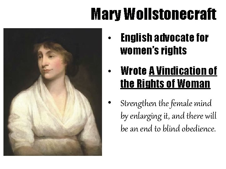 Mary Wollstonecraft • English advocate for women’s rights • Wrote A Vindication of the