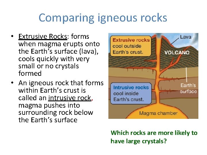 Comparing igneous rocks • Extrusive Rocks: forms when magma erupts onto the Earth’s surface