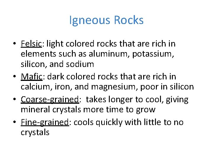 Igneous Rocks • Felsic: light colored rocks that are rich in elements such as