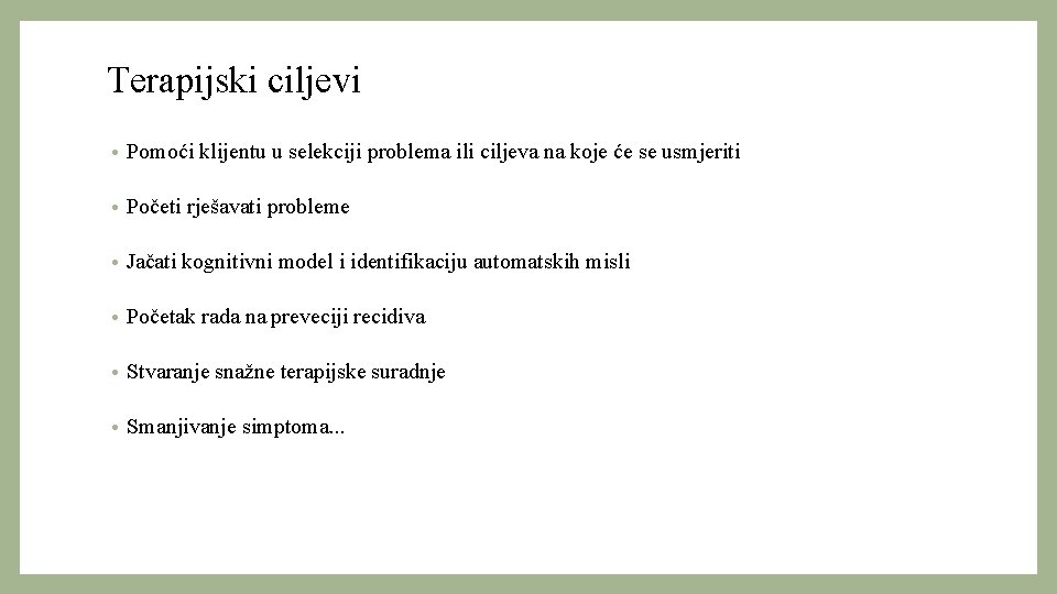 Terapijski ciljevi • Pomoći klijentu u selekciji problema ili ciljeva na koje će se