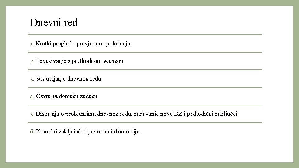 Dnevni red 1. Kratki pregled i provjera raspoloženja 2. Povezivanje s prethodnom seansom 3.