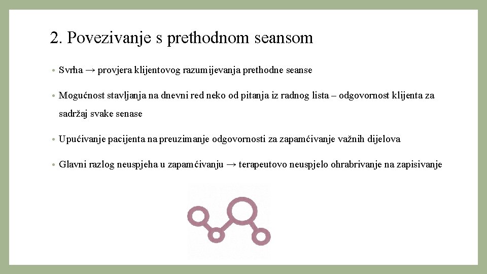 2. Povezivanje s prethodnom seansom • Svrha → provjera klijentovog razumijevanja prethodne seanse •