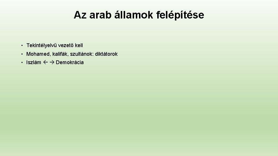 Az arab államok felépítése • Tekintélyelvű vezető kell • Mohamed, kalifák, szultánok: diktátorok •