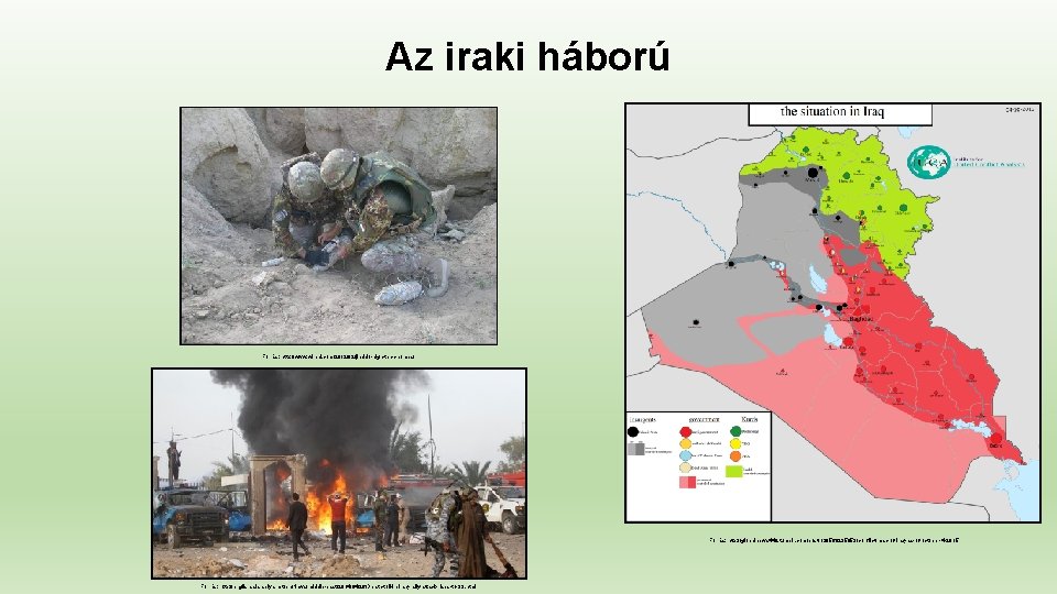 Az iraki háború Forrás: http: //www. wired. com/2012/02/jieddo-high-tech-bombs/ Forrás: http: //globalnews 449. tumblr. com/post/130569235053/conflict-map-of-iraq-as-of-october-4