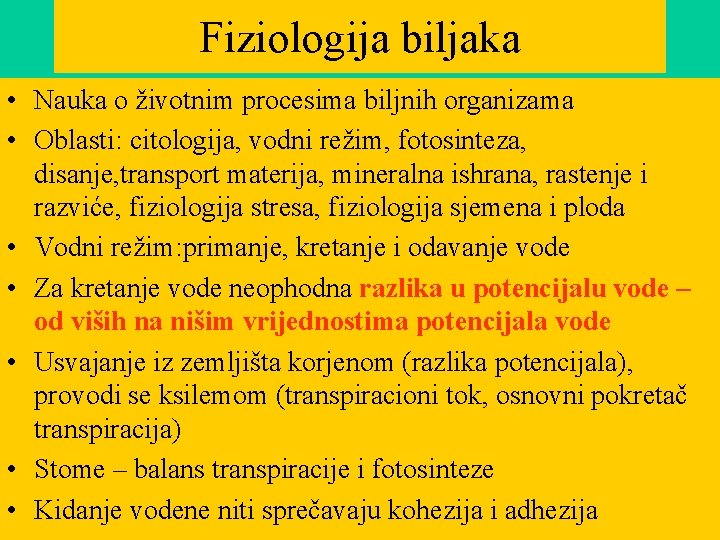 Fiziologija biljaka • Nauka o životnim procesima biljnih organizama • Oblasti: citologija, vodni režim,