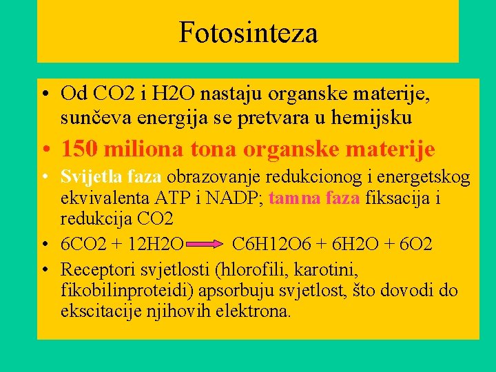 Fotosinteza • Od CO 2 i H 2 O nastaju organske materije, sunčeva energija