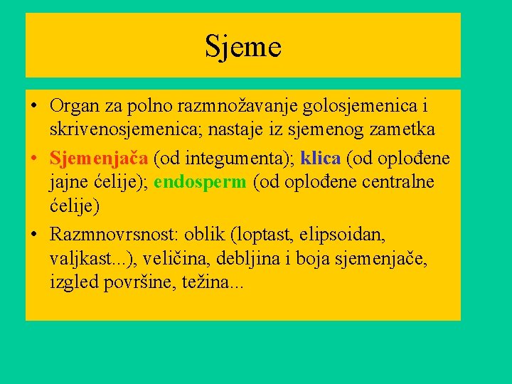 Sjeme • Organ za polno razmnožavanje golosjemenica i skrivenosjemenica; nastaje iz sjemenog zametka •